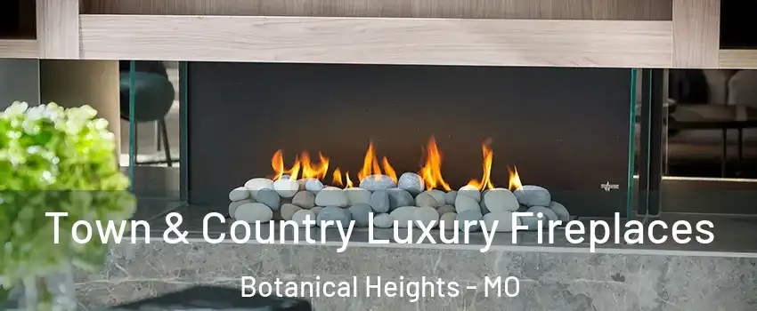 Town & Country Luxury Fireplaces Botanical Heights - MO