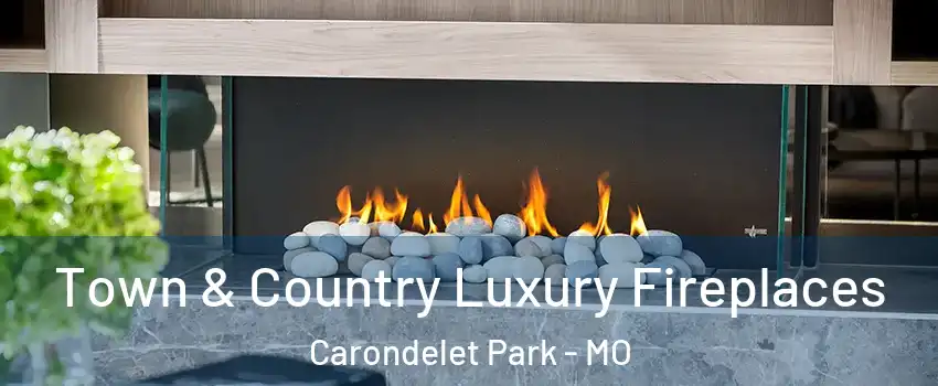 Town & Country Luxury Fireplaces Carondelet Park - MO