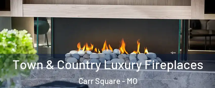 Town & Country Luxury Fireplaces Carr Square - MO