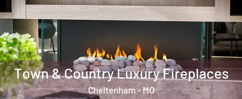 Town & Country Luxury Fireplaces Cheltenham - MO