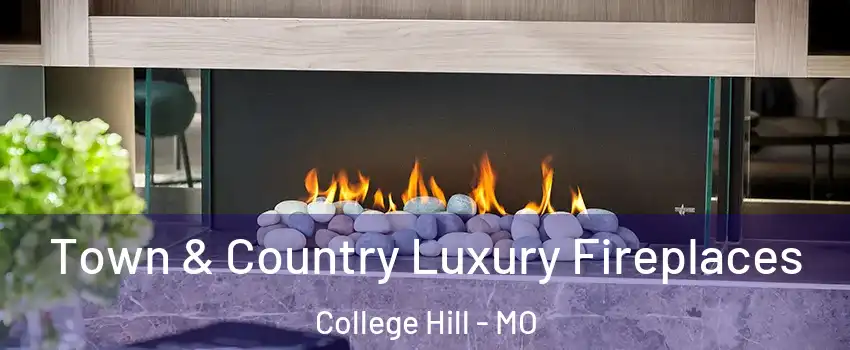 Town & Country Luxury Fireplaces College Hill - MO