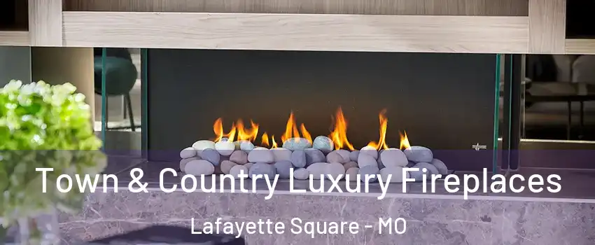 Town & Country Luxury Fireplaces Lafayette Square - MO