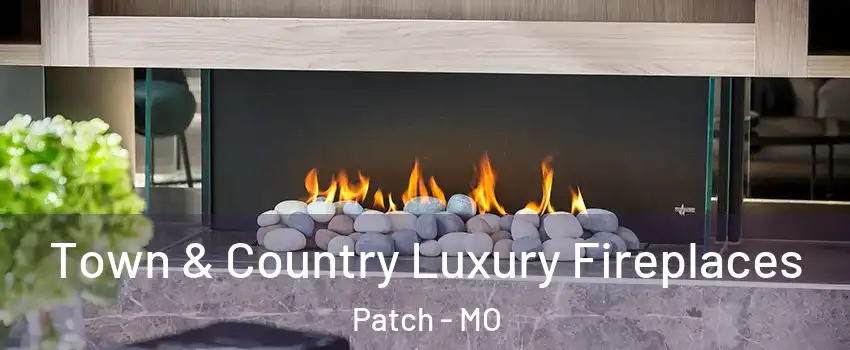 Town & Country Luxury Fireplaces Patch - MO