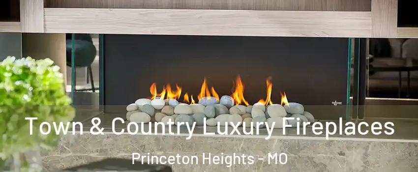 Town & Country Luxury Fireplaces Princeton Heights - MO