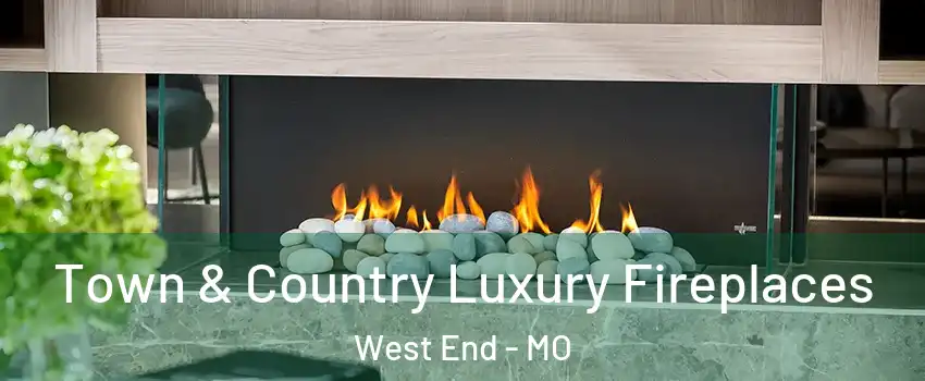 Town & Country Luxury Fireplaces West End - MO