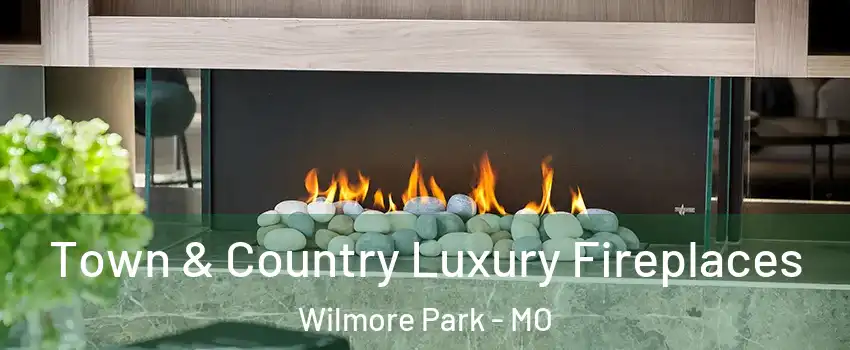 Town & Country Luxury Fireplaces Wilmore Park - MO