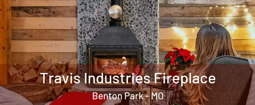 Travis Industries Fireplace Benton Park - MO