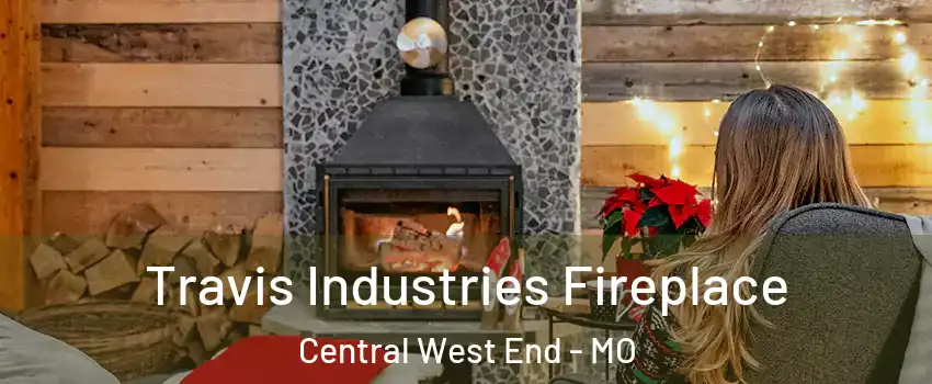 Travis Industries Fireplace Central West End - MO