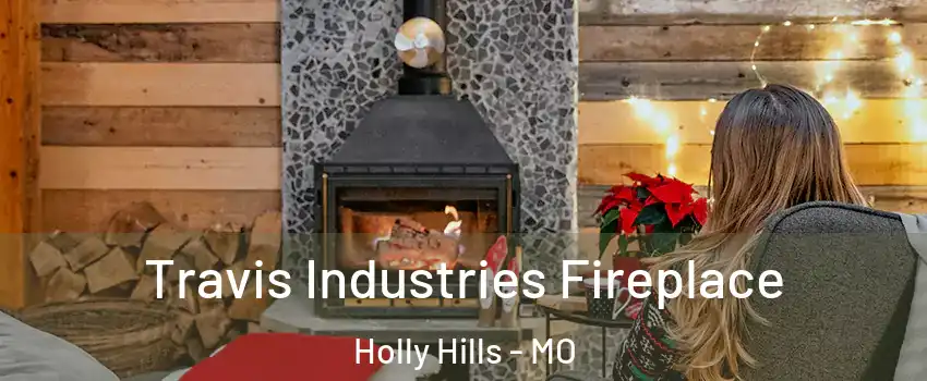 Travis Industries Fireplace Holly Hills - MO