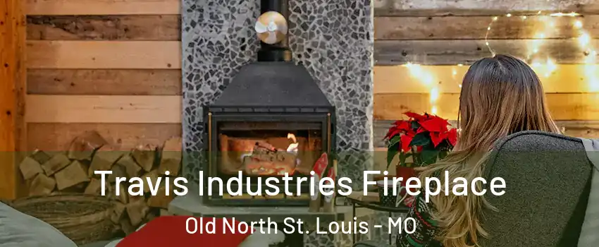 Travis Industries Fireplace Old North St. Louis - MO