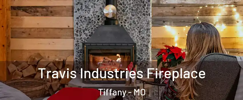 Travis Industries Fireplace Tiffany - MO