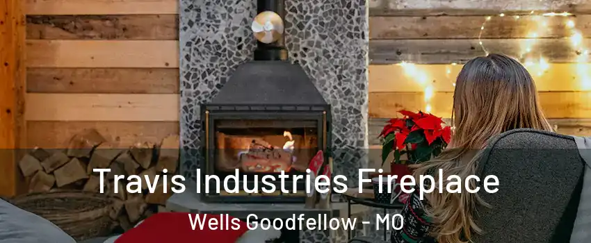 Travis Industries Fireplace Wells Goodfellow - MO