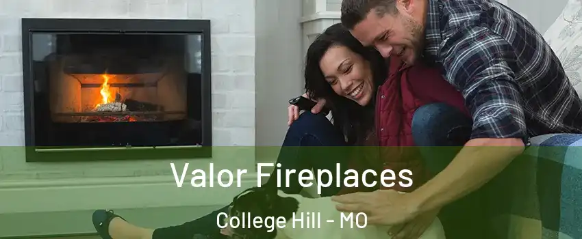Valor Fireplaces College Hill - MO