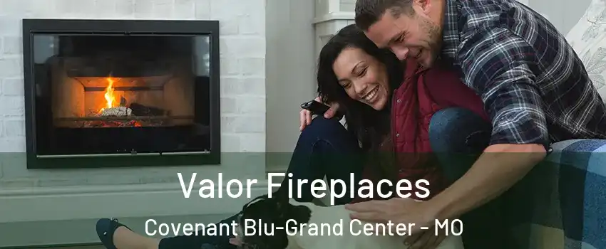 Valor Fireplaces Covenant Blu-Grand Center - MO