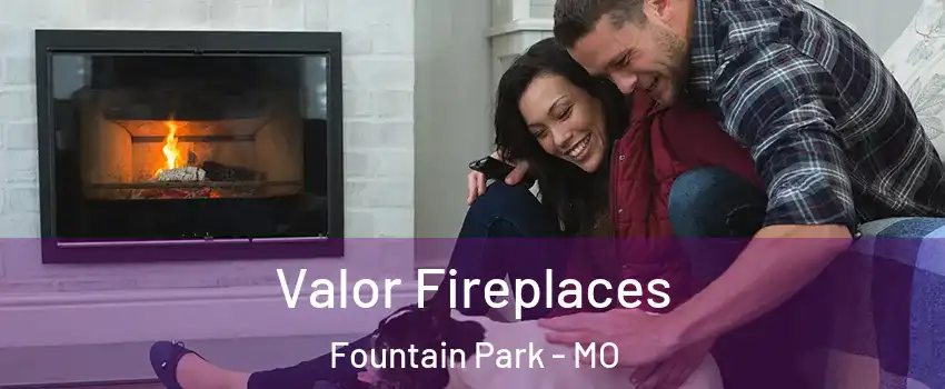 Valor Fireplaces Fountain Park - MO