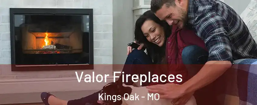 Valor Fireplaces Kings Oak - MO