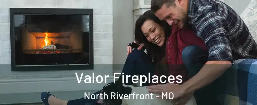 Valor Fireplaces North Riverfront - MO