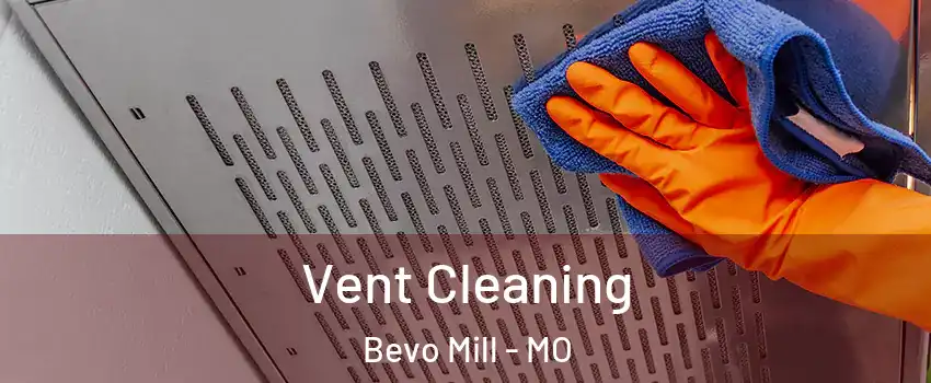 Vent Cleaning Bevo Mill - MO