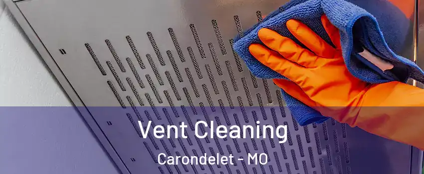 Vent Cleaning Carondelet - MO