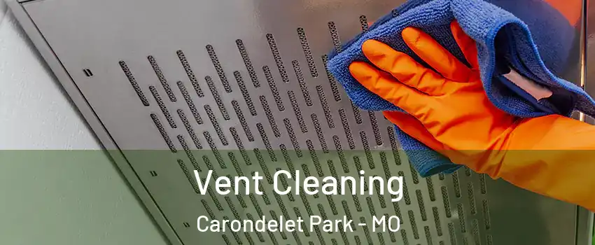 Vent Cleaning Carondelet Park - MO