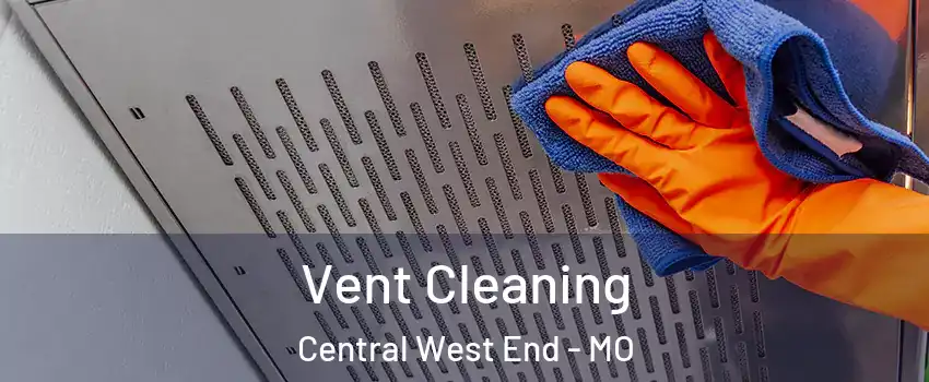 Vent Cleaning Central West End - MO