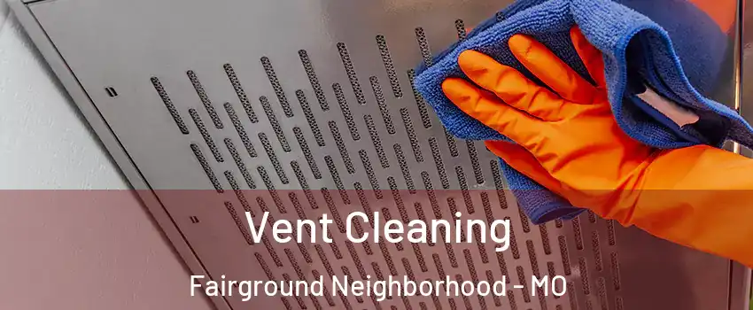 Vent Cleaning Fairground Neighborhood - MO