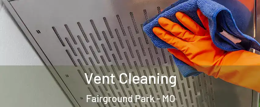 Vent Cleaning Fairground Park - MO