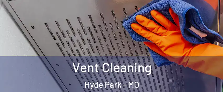 Vent Cleaning Hyde Park - MO