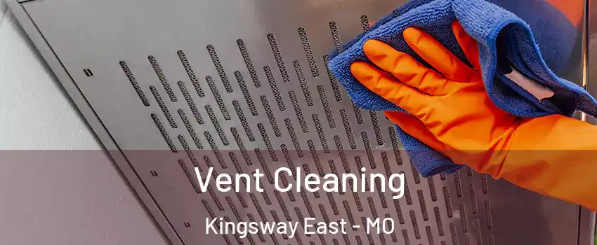 Vent Cleaning Kingsway East - MO