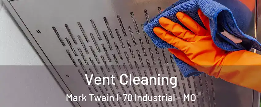 Vent Cleaning Mark Twain I-70 Industrial - MO