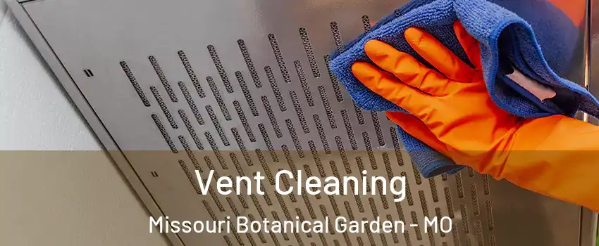 Vent Cleaning Missouri Botanical Garden - MO