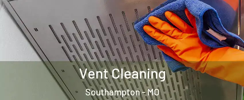 Vent Cleaning Southampton - MO