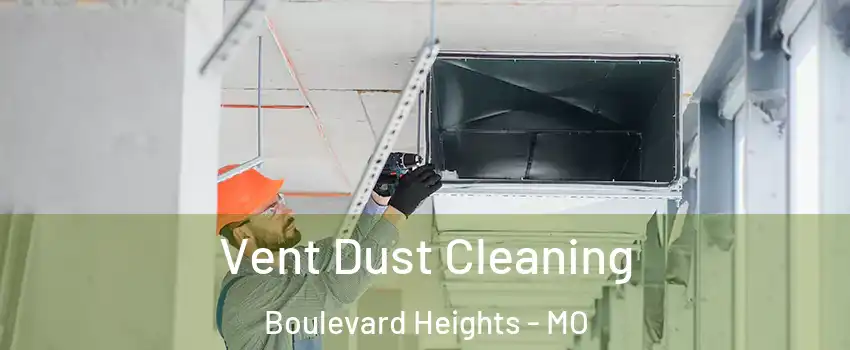 Vent Dust Cleaning Boulevard Heights - MO