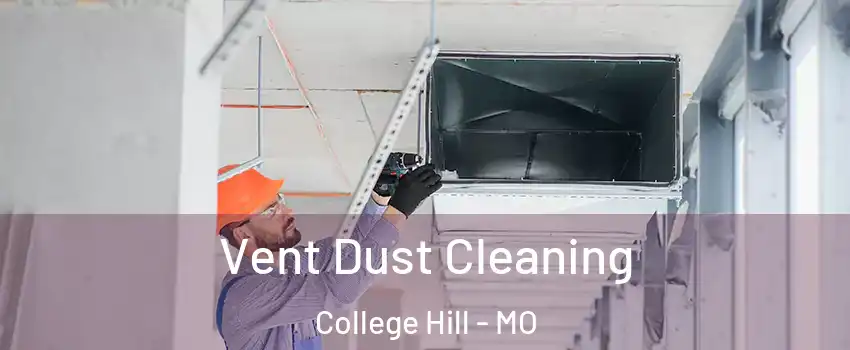 Vent Dust Cleaning College Hill - MO