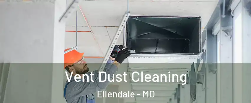 Vent Dust Cleaning Ellendale - MO
