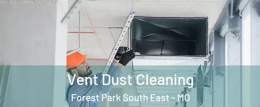 Vent Dust Cleaning Forest Park South East - MO