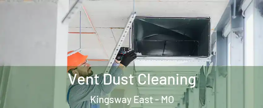 Vent Dust Cleaning Kingsway East - MO