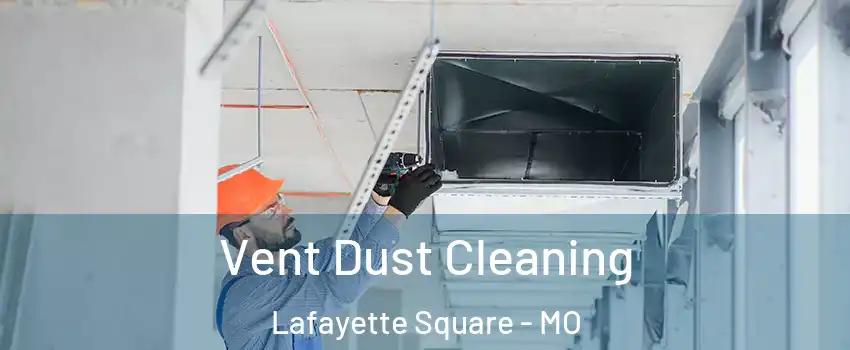 Vent Dust Cleaning Lafayette Square - MO
