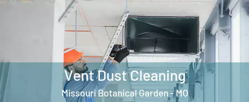 Vent Dust Cleaning Missouri Botanical Garden - MO