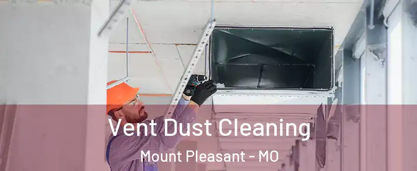Vent Dust Cleaning Mount Pleasant - MO