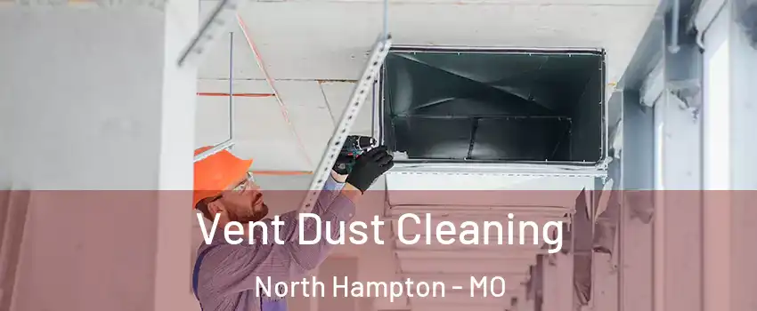 Vent Dust Cleaning North Hampton - MO