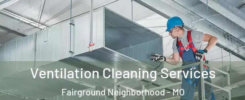 Ventilation Cleaning Services Fairground Neighborhood - MO