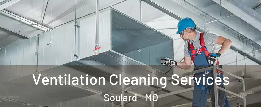 Ventilation Cleaning Services Soulard - MO