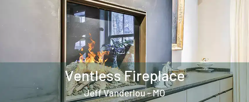 Ventless Fireplace Jeff Vanderlou - MO