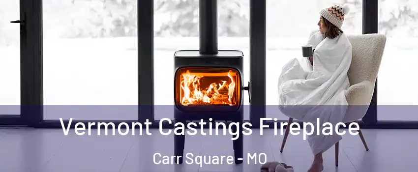 Vermont Castings Fireplace Carr Square - MO