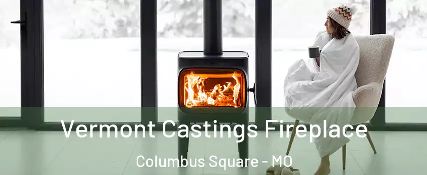 Vermont Castings Fireplace Columbus Square - MO