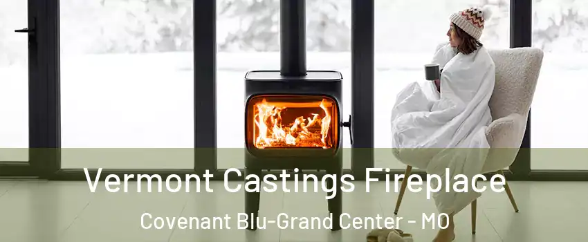Vermont Castings Fireplace Covenant Blu-Grand Center - MO