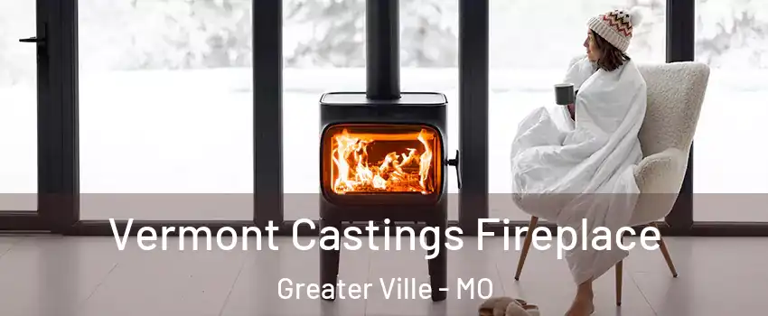 Vermont Castings Fireplace Greater Ville - MO