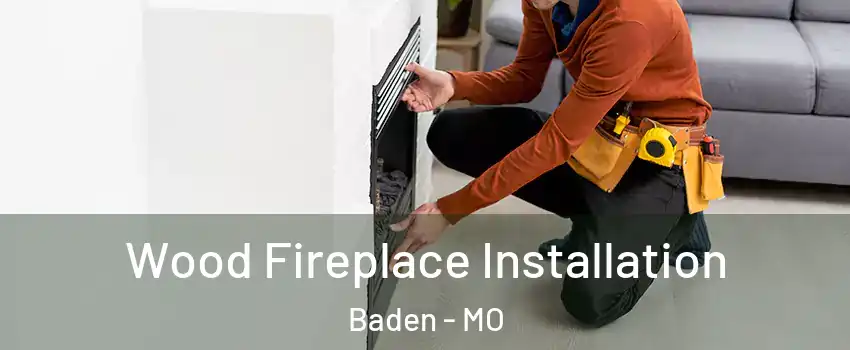 Wood Fireplace Installation Baden - MO
