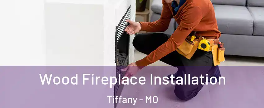 Wood Fireplace Installation Tiffany - MO